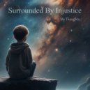 Surrounded By Injustice - My Thoughts... ()