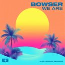 Bowser - We Are