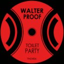 Walter Proof - Toilet Party (Original Mix)