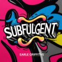 Earle Griffiths - Subfulgent (Original Mix)