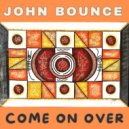 John Bounce - Come On Over