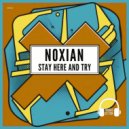Noxian - Stay Here And Try (Original Mix)