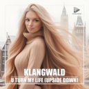 Klangwald - U Turn My Life (Upside Down)