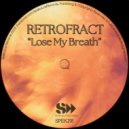 Retrofract - Lose My Breath (Original Mix)