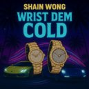 Shain Wong - Wrist Dem Cold