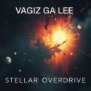 Vagiz Ga Lee - Stellar Overdrive ()
