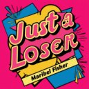 Maribel Fisher - Just A Loser (Original Mix)