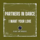 Partners In Dance - I Want Your Love