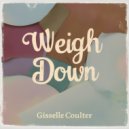 Gisselle Coulter - Weigh Down (Original Mix)