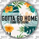 Funk The Sound - Gotta Go Home (Extended Mix)