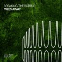 Breaking The Bubble - Miles Away (Extended Mix)