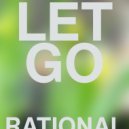 RATIONAL - LET GO