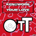 Ken@Work - Your Love (Original Mix)