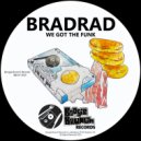 BradRad - We Got The Funk (Original Mix)