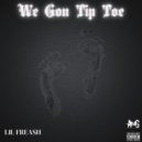 Lilfreash - We Gon Tip Toe ()