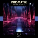 Prismatik - Falling To Pieces