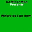 DJ Mixer Man - Where do i go now