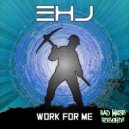 EHJ - Work For Me ()