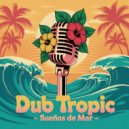 Dub Tropic & TanKee - Sueños de Mar (Original Mix)