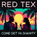 Red Tex - Come Get Ya Shawty ()