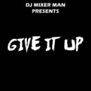 DJ Mixer Man - Give it up ()