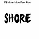 DJ Mixer Man & Rossi - Shore (feat. Rossi)