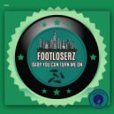 FootLoserz - Baby You Can Turn Me On