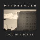 Mindbender - God in a Bottle