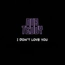 DubTeddy - I Don't Love You