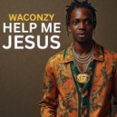 Waconzy - HELP ME JESUS (CHRISTAIN GOSPEL MUSIC)