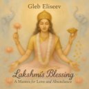 Gleb Eliseev - The Lakshmi Mantra, a Mantra for Love & Abundance (Original Mix)