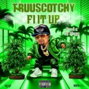 TRUUSCOTCHY - Fi IT UP ()