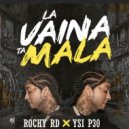Rochy Rd & Ysi P30 - La Vaina Ta Mala ()