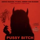 Above Heaven & Ty-Dex & Amber van Bussem & MLDYFRC & JADE RIVER - Pussy Bitch (feat. MLDYFRC & JADE RIVER)