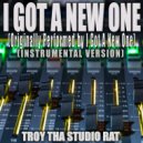 Troy Tha Studio Rat - I Got A New One (Originally Performed by Elizabeth Nichols) (Instrumental Version)