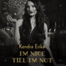 Kendra Erika - I'm Nice Till I'm Not