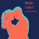 Alek & Entienel - Now I Ain't