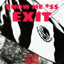 EXIT - Show me *ss ()
