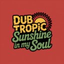 Dub Tropic - Sunshine in My Soul (Original Mix)