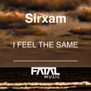 Sirxam - I Feel The Same (Original Mix)