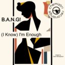 B.A.N.G! - (I Know) I'm Enough