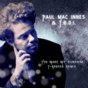 Paul Mac Innes & T.B.O.I. - You Make My Sunshine (T-Groove Remix)