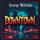 George Walston - Downtown (Original Mix)