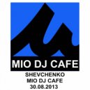 Shevchenko - MIO DJ CAFE (30.08.2013) ()