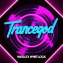 Wesley Whitlock - Trancegod (Original Mix)