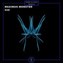 MAXIMUS MONSTER - SAD