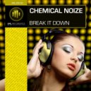 Chemical Noize - Break It Down