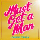 London Truax - Must Get A Man (Original Mix)