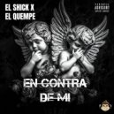 El Shick & El Quempe - En Contra De Mi ()