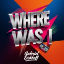 Gabriel Eickhoff - Where Was I (Original Mix)
